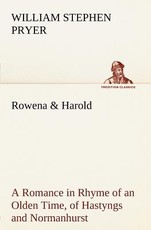 Rowena & Harold A Romance in Rhyme of an Olden Time, of Hastyngs and Normanhurst