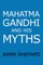 Mahatma Gandhi and His Myths