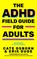 The ADHD Field Guide for Adults