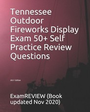 Tennessee Outdoor Fireworks Display Exam 50+ Self Practice Review Questions 2017 Edition