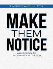 Make Them Notice: A Guidebook to Becoming a Better You