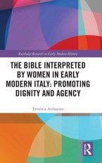 The Bible Interpreted by Women in Early Modern Italy: Promoting Dignity and Agency