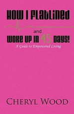 How I Flatlined and Woke Up in 45 Days - A Guide to Empowered Living
