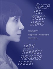 Šviesa pro stiklo lubas. Magdalena Avietėnaitė (1892–1984) – tarpukario valstybės įvaizdžio kūrėja