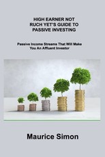 High Earner Not Ruch Yet's Guide to Passive Investing