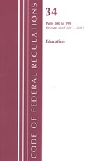 Code of Federal Regulations, Title 34 Education 300-399, Revised as of July 1, 2022