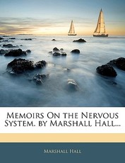 Memoirs on the Nervous System. by Marshall Hall...