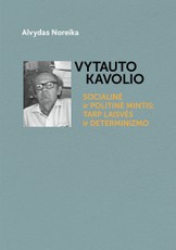 Vytauto Kavolio socialinė ir politinė mintis: tarp laisvės ir determinizmo