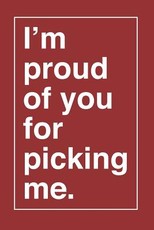 I'm Proud of You for Picking Me.