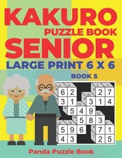Kakuro Puzzle Book Senior - Large Print 6 x 6 - Book 5