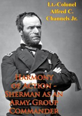 Harmony Of Action - Sherman As An Army Group Commander