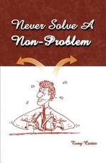 Never Solve a Non-Problem