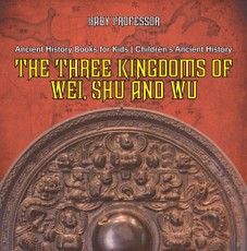 The Three Kingdoms of Wei, Shu and Wu - Ancient History Books for Kids | Children's Ancient History