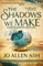 The Shadows We Make - Special Edition