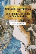 Spiritual Contestations - The Violence of Peace in South Sudan