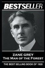 Zane Grey - The Man of the Forest