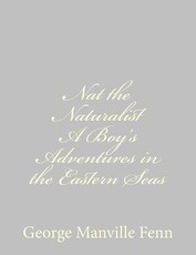 Nat the Naturalist A Boy's Adventures in the Eastern Seas