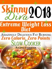 Skinny Diva 2018 Extreme Weight Loss Diet Amazingly Delicious Fat Burning Zero Calorie, Zero Points Slow Cooker Recipes Cookbook
