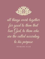All things work together for good to them that love God, to them who are the called according to his purpose