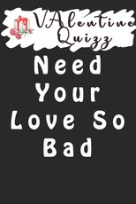 Valentine QuizzNeed Your Love So Bad