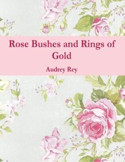 Rose Bushes and Rings of Gold