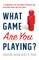 What Game Are You Playing?