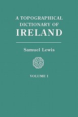 Topographical Dictionary of Ireland. in Two Volumes. Volume I