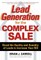 Lead Generation for the Complex Sale: Boost the Quality and Quantity of Leads to Increase Your Roi