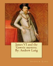 James VI and the Gowrie mystery. By