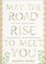 May the Road Rise to Meet You