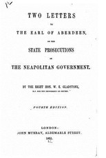 Two Letters to the Earl of Aberdeen, on the State Prosecutions of the Neapolitan Government
