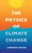 The Physics of Climate Change