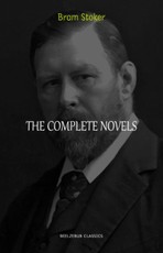 Bram Stoker Collection: The Complete Novels (Dracula, The Jewel of Seven Stars, The Lady of the Shroud, The Lair of the White Worm...)