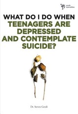 What Do I Do When Teenagers Are Depressed and Contemplate Suicide?