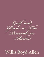 Gulf and Glacier or The Percivals in Alaska