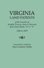 Virginia Land Patents of the Counties of Norfolk, Princess Anne & Warwick. from Patent Books O & 6, 1666 to 1679