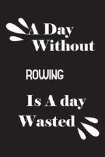 A day without rowing is a day wasted