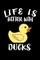 Life Is Better With Ducks