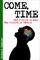 Come, Time