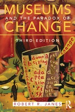 Janes, R: Museums and the Paradox of Change