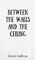Between the Walls and the Ceiling