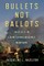 Bullets Not Ballots