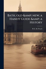 Bath, old & new; a Handy Guide & a History