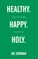 Healthy. Happy. Holy.