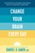 Change Your Brain Every Day