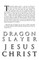 Dragon Slayer Jesus Christ