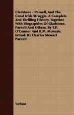 Gladstone - Parnell, and the Great Irish Struggle. a Complete and Thrilling History. Together with Biographies of Gladstone, Parnell and Others. by T.P. O'Connor and R.M. McWade. Introd. by Charles Stewart Parnell