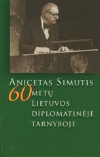 Anicetas Simutis: 60 metų Lietuvos diplomatinėje tarnyboje
