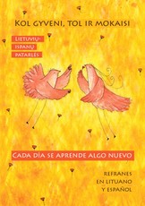 Lietuvių-ispanų patarlės. Kol gyveni, tol ir mokaisi = Refranes en lituano y español. Cada día se aprende algo nuevo