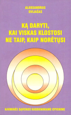 Ką daryti, kai viskas klostosi ne taip, kaip norėtųsi